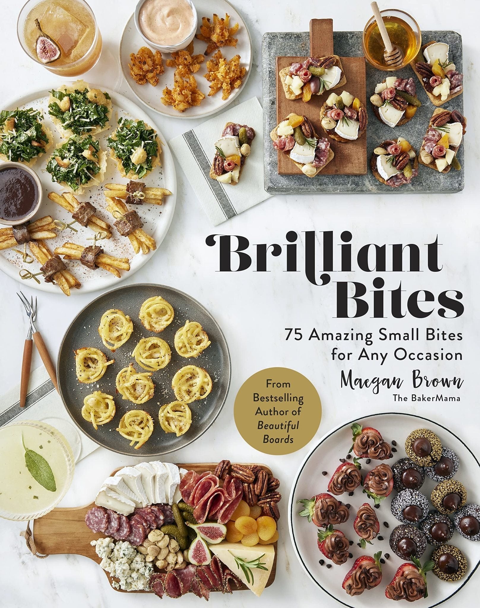 Brilliant Bites : 75 Amazing Small Bites for Any Occasion - Maegan Brown