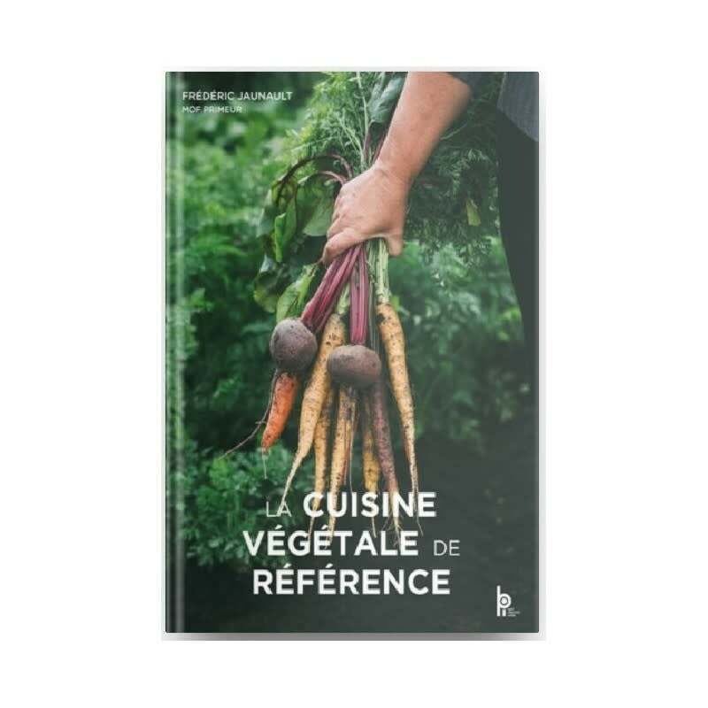 La cuisine végétale de référence - Frédéric Jaunault , Luc Fontaine , Jérôme Leniaud , Jean-Michel Truchelut , Pierre-Paul Zeiher
