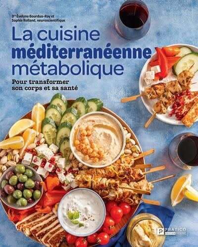 La cuisine méditéranéenne métabolique - Dre Èvelyne Bourdua-Roy, Neuroscientifique Sophie Rolland