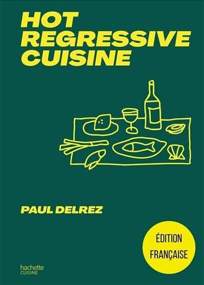 Hot regressive cuisine : + de 100 recettes - Paul Delrez