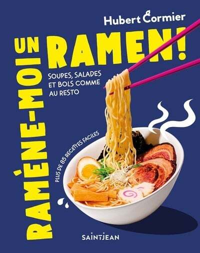 Ramène-moi un ramen ! : Soupes, salades et bols comme au resto - Hubert Cormier
