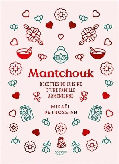 Mantchouk: recettes de cuisine d'une famille arménienne - Mikaël Petrossian, Annabelle Schachmes