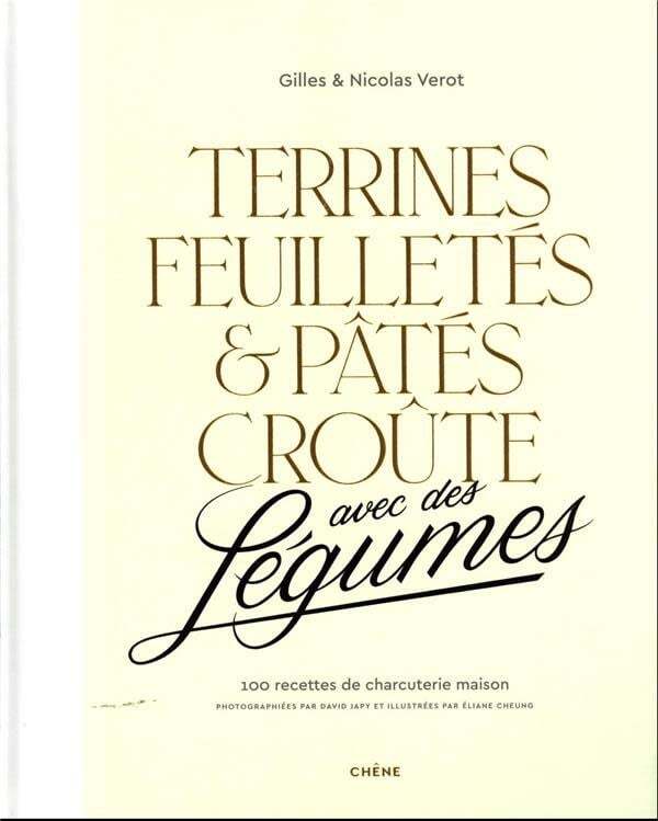 Terrines, feuilletés & pâtés croûte avec des légumes : 100 recettes de charcuterie maison - Gilles Vérot , Nicolas Vérot