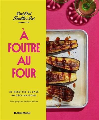 À foutre au four : 30 recettes de base, 60 déclinaisons - Owi Owi