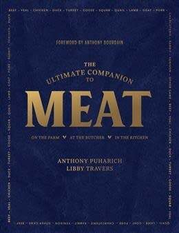 The Ultimate Companion to Meat: On the Farm, At the Butcher, In the Kitchen - Anthony Puharich