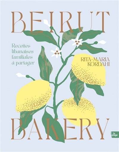 Beirut bakery : recettes libanaises familiales à partager - Rita-Maria Kordahi