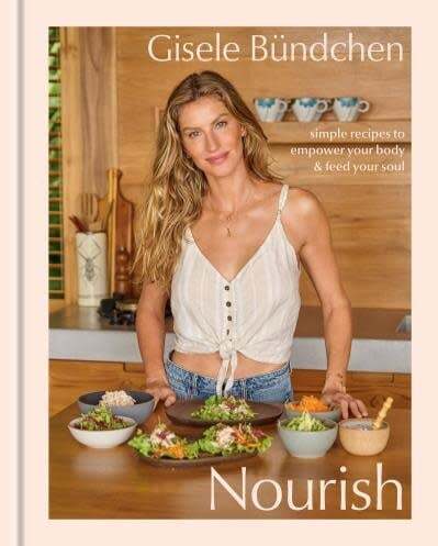 Nourish: Simple Recipes to Empower your Body and Feed your Soul - Gisele Bündchen