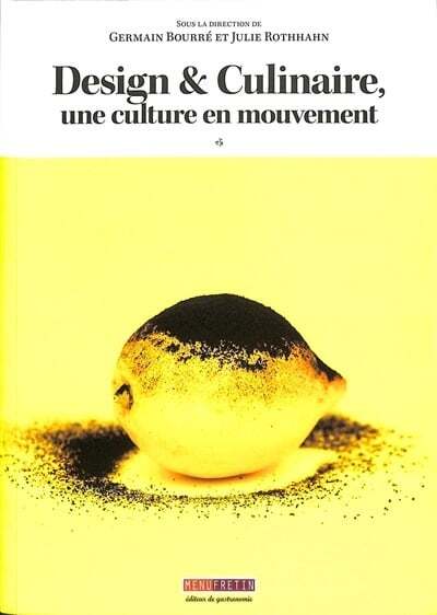 Design & culinaire, une culture en mouvement - Germain Bourré, Julie Rothhahn