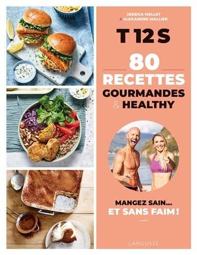 T12S, 80 recettes gourmandes & healthy : mangez sain... et sans faim ! - Jessica Mellet , Alexandre Mallier