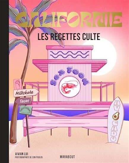 California: Cult Recipes: The Best Recipes from the West Coast - Vivian Lui
