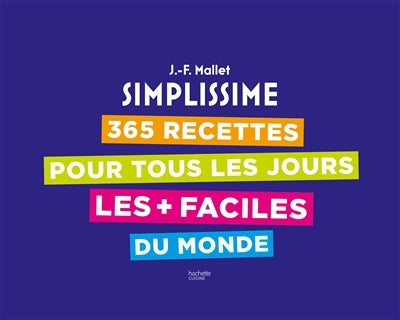 Simplissime : 365 recettes pour tous les jours les + faciles du monde - Jean-François Mallet