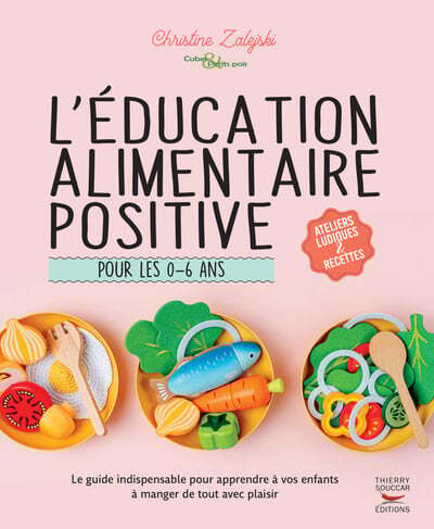 L'éducation alimentaire positive pour les 0-6 ans - Christine Zalejski