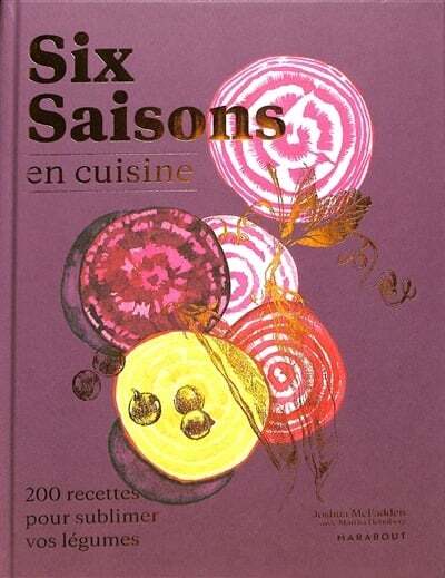 Six saisons en cuisine: 200 recettes pour sublimer vos légumes - Joshua McFadden, Martha Holmberg
