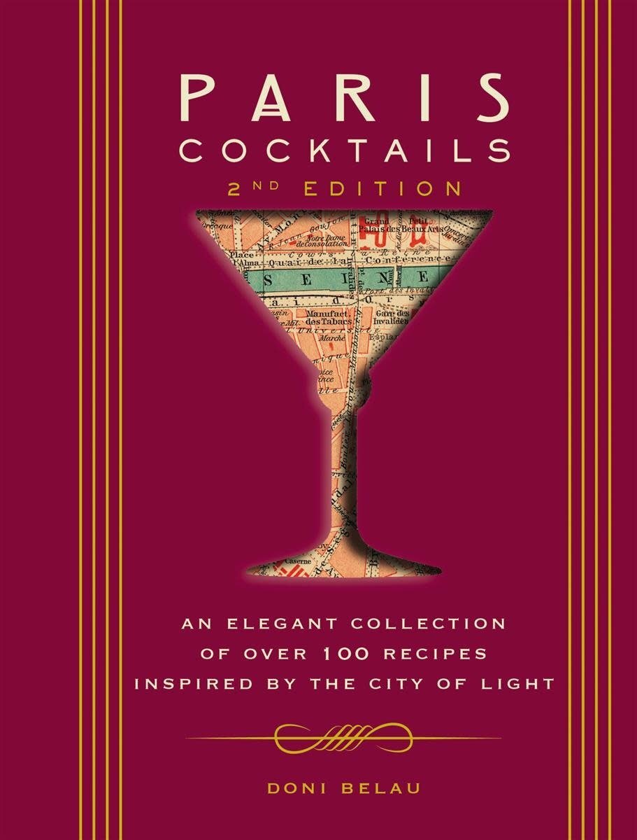 Paris Cocktails, Second Edition An Elegant Collection of Over 100 Recipes Inspired by the City of Light - Doni Belau