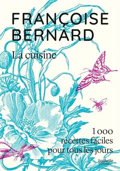 La cuisine : 1000 recettes faciles pour tous les jours - Françoise Bernard