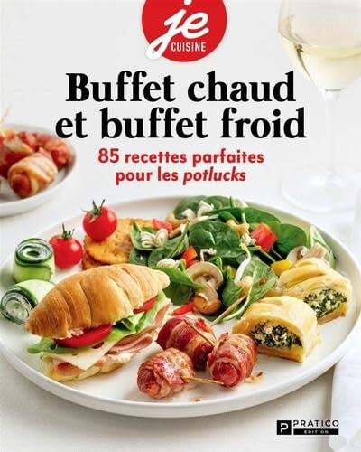 Buffets chauds et buffets froids : 85 recettes parfaites pour les potlucks - Pratico Édition