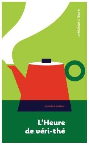 L'heure de véri-thé : une archéologie du thé - Arnaud Bachelin