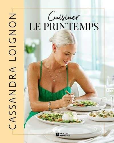 Cuisiner le printemps - Cassandra Loignon