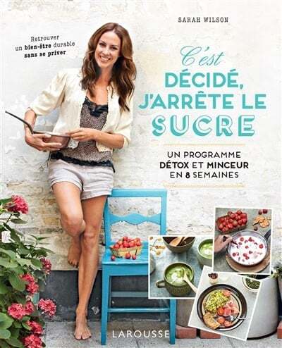 C'est décidé, j'arrête le sucre : un programme détox et minceur en 8 semaines - Sarah Wilson