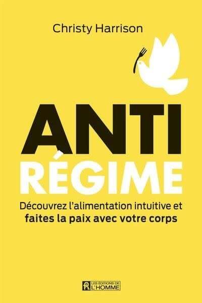 Anti-régime : découvrez l'alimentation intuitive et faites la paix avec votre corps Christy Harrison