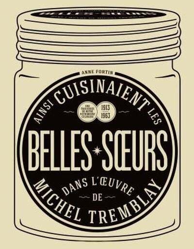 Ainsi cuisinaient les belles-soeurs dans l'oeuvre de Michel Tremblay - Anne Fortin