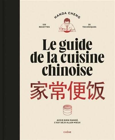Le guide de la cuisine chinoise : avoir bien mangé, c'est déjà aller mieux
