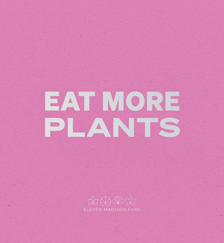 Eat More Plants - Daniel Humm - Eleven Madison Park
