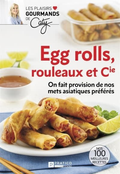 Egg rolls, rouleaux et cie : On fait provision de nos mets asiatiques préférés - Caty Bérubé