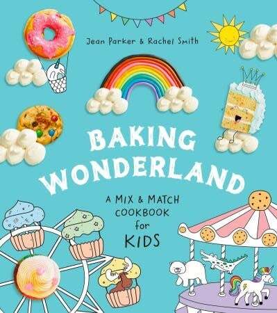 Baking Wonderland: A Mix and Match Cookbook for Kids! - Jean Parker &amp; Rachel Smith
