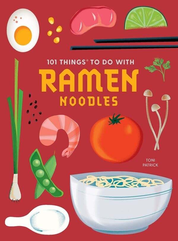 101 Things to Do With Ramen Noodles - Toni Patrick