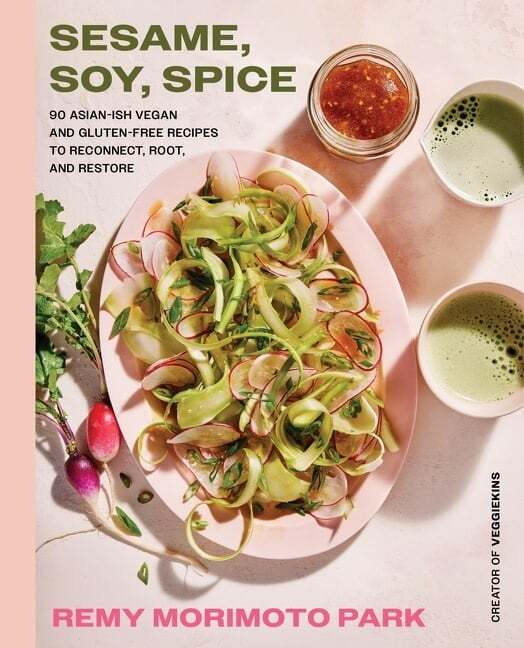 Sesame, Soy, Spice : 90 Asian-ish Vegan and Gluten-free Recipes to Reconnect, Root, and Restore - Remy Morimoto Park