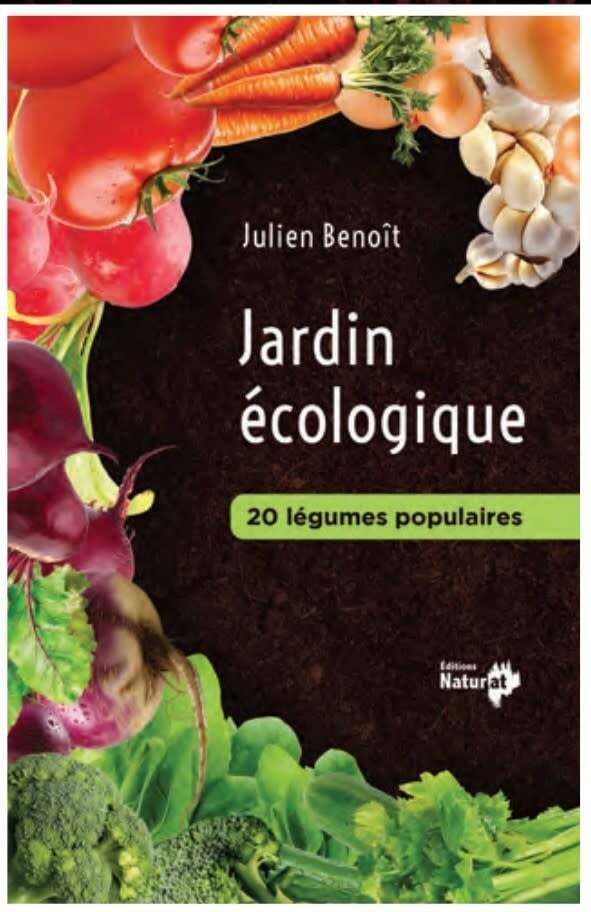 Ecological Gardening: 20 Popular Vegetables - Julien Benoit
