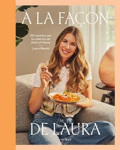 À la façon de Laura : 100 recettes par la créatrice de Dash of Honey - Laura Beaulé