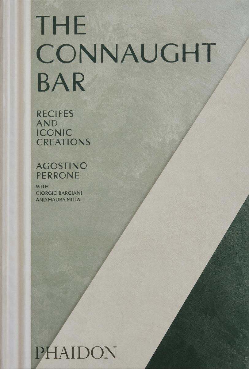 The Connaught Bar : Recipes and Iconic Creations - Agostino Perrone, Giorgio Bargiani, Maura Milia