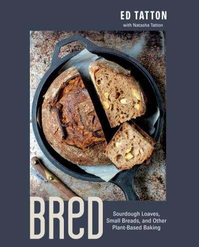 BReD: Sourdough Loaves, Small Breads, and Other Plant-Based Baking - Ed Tatton, Natasha Tatton