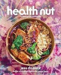 Health Nut: A Feel-Good Cookbook - Jess Damuck