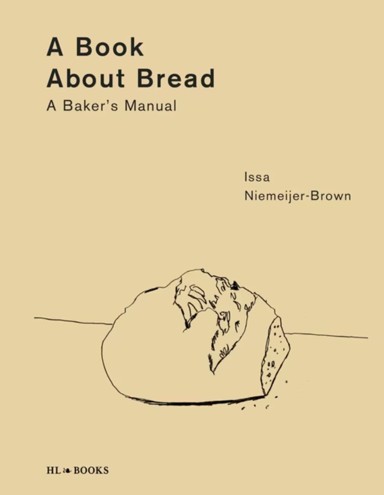 A Book About Bread : A Baker's Manual - Issa Niemeijer-Brown
