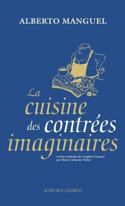 La cuisine des contrées imaginaires - Alberto Manguel