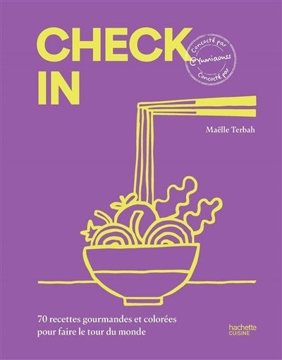 Check in: 70 delicious and colorful recipes to take you around the world - Maëlle Terbah