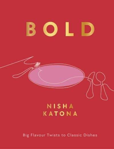 Bold : Big Flavour Twists to Classic Dishes - Nisha Katona