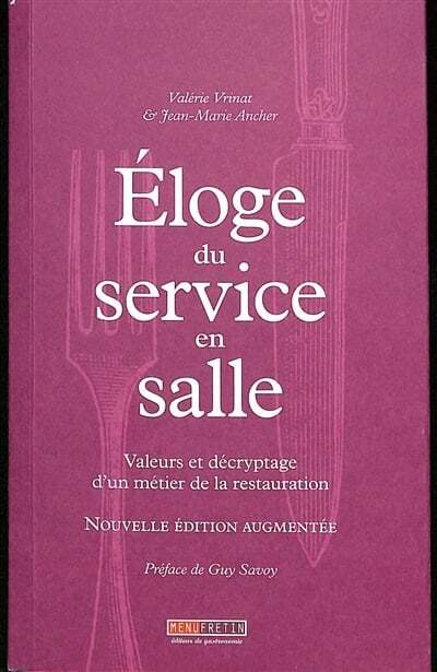 Éloge du service en salle: Valeurs et décryptage d'un métier de la restauration - Valérie Vrinat, Jean-Marie Ancher
