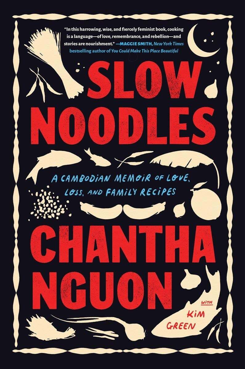 Slow Noodles : A Cambodian Memoir of Love, Loss, and Family Recipes - Chantha Nguon, Kim Green