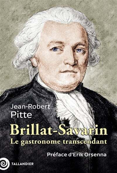 Brillat-Savarin, 1755-1826 : Le gastronome transcendant