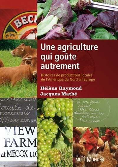 Une agriculture qui goûte autrement : Histoire de productions locales de l'Amérique du Nord à l'Europe - Hélène Raymond, Jacques Mathé