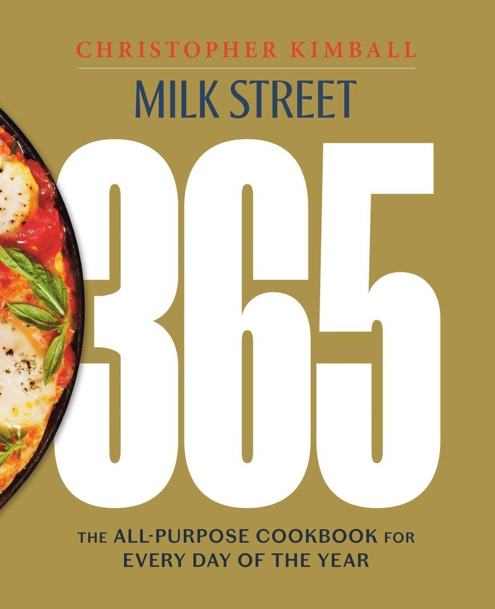 Milk Street 365 : The All-Purpose Cookbook for Every Day of the Year - Christopher Kimball