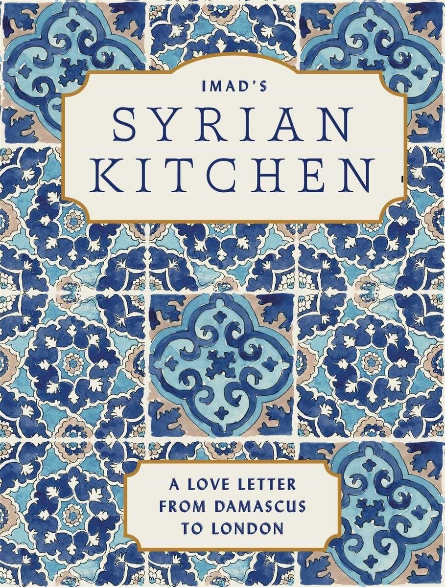 Imad's Syrian Kitchen : A Love Letter to Damascus - Imad Alarnab
