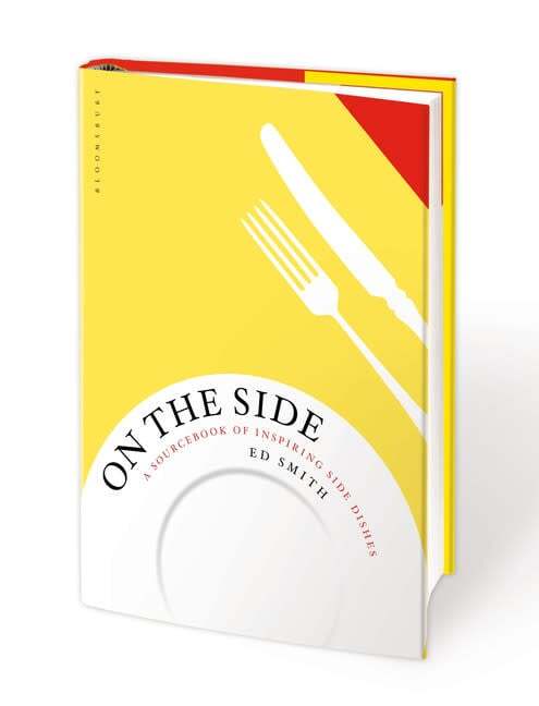 On the Side : A Sourcebook of Inspiring Side Dishes - Ed Smith
