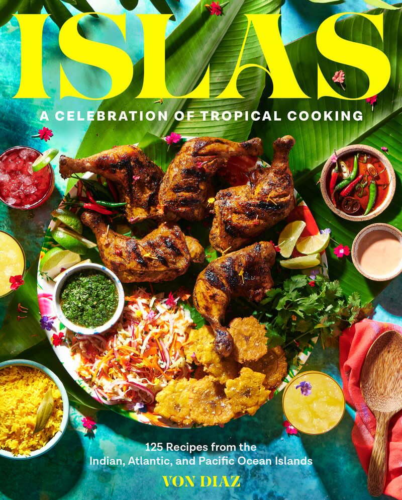Islands: A Celebration of Tropical Cooking - Von Diaz
