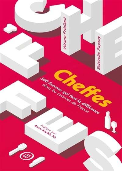 Cheffes : 500 femmes qui font la différence dans les cuisines de France - Vérane Frédiani, Estérelle Payany -