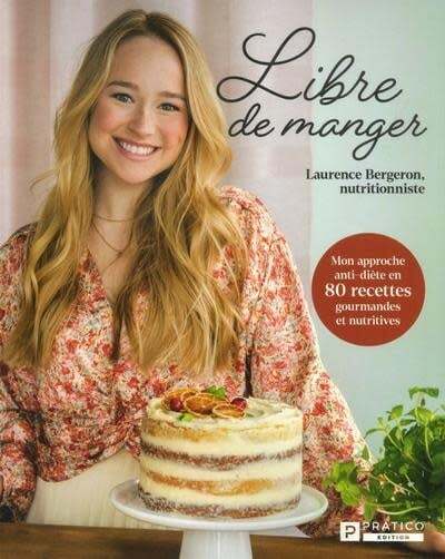 Free to Eat: My Anti-Diet Approach in 80 Delicious and Nutritious Recipes - Laurence Bergeron